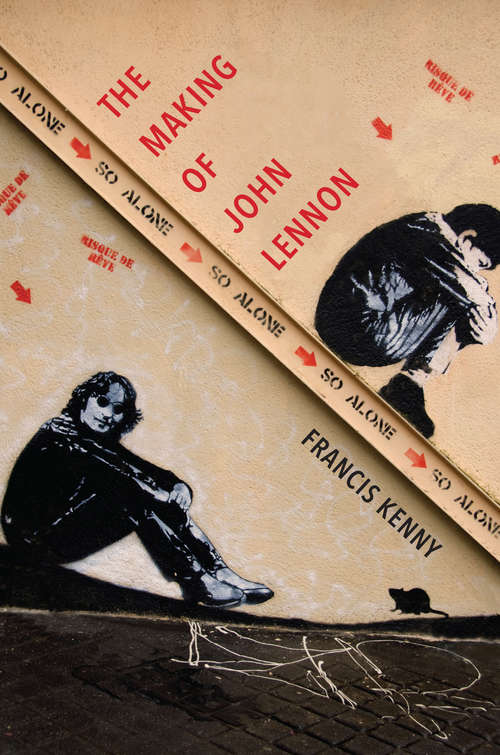 Book cover of The Making of John Lennon: The Untold Story Of The Rise And Fall Of The Beatles
