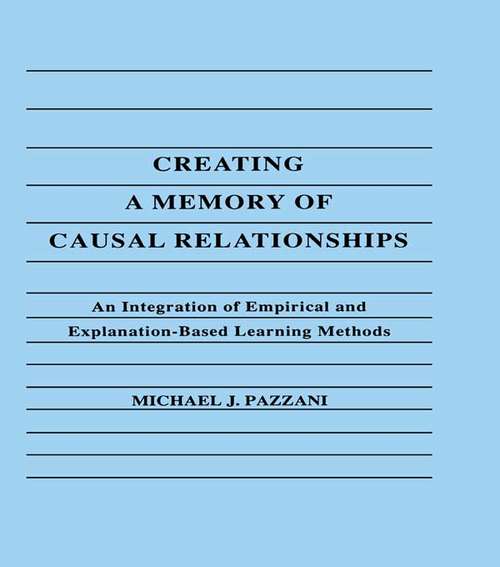 Book cover of Creating A Memory of Causal Relationships: An Integration of Empirical and Explanation-based Learning Methods