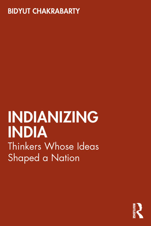 Book cover of Indianizing India: Thinkers Whose Ideas Shaped a Nation