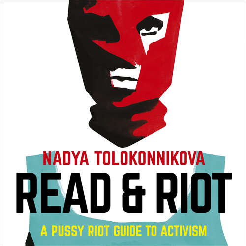 Book cover of Read and Riot: A Pussy Riot Guide to Activism