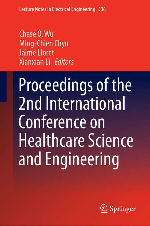 Book cover of Proceedings of the 2nd International Conference on Healthcare Science and Engineering (1st ed. 2019) (Lecture Notes in Electrical Engineering #536)