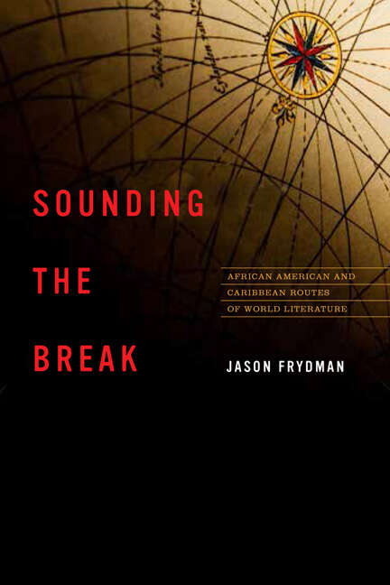 Book cover of Sounding the Break: African American and Caribbean Routes of World Literature (New World Studies)