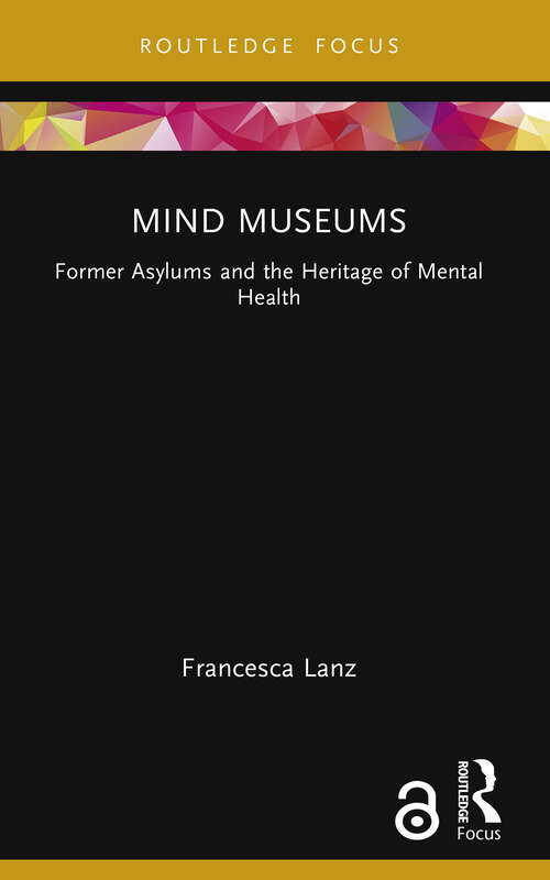 Book cover of Mind Museums: Former Asylums and the Heritage of Mental Health (Museums in Focus)