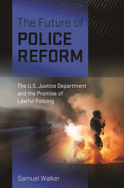 Book cover of The Future of Police Reform: The U.S. Justice Department and the Promise of Lawful Policing