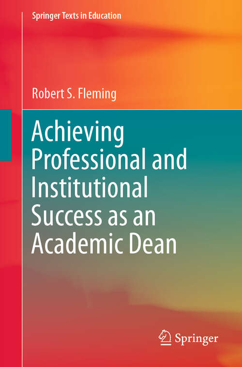 Book cover of Achieving Professional and Institutional Success as an Academic Dean (Springer Texts in Education)