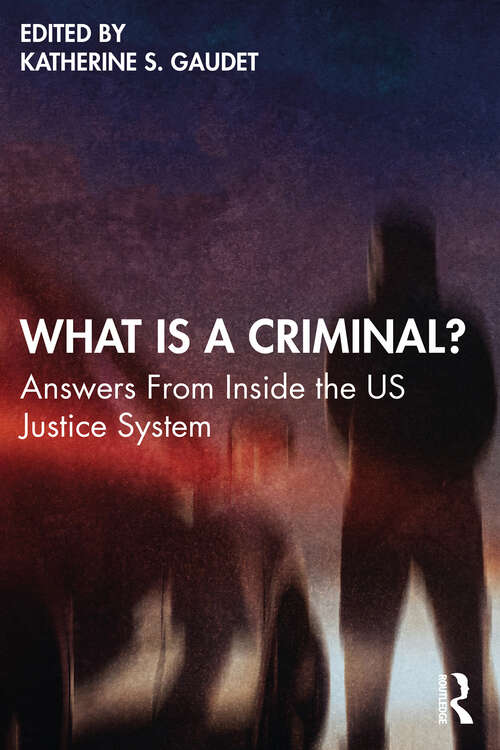 Book cover of What Is a Criminal?: Answers From Inside the US Justice System