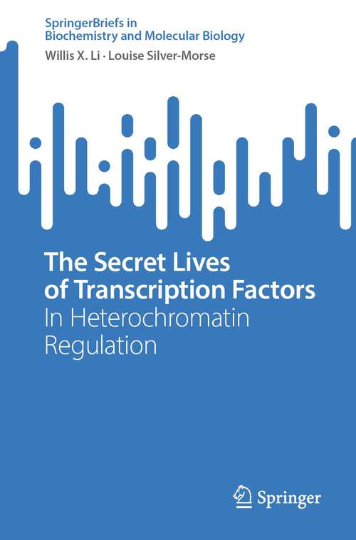 Book cover of The Secret Lives of Transcription Factors: In Heterochromatin Regulation (1st ed. 2023) (SpringerBriefs in Biochemistry and Molecular Biology)