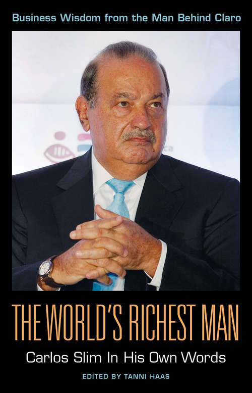 Book cover of The World's Richest Man: Carlos Slim In His Own Words