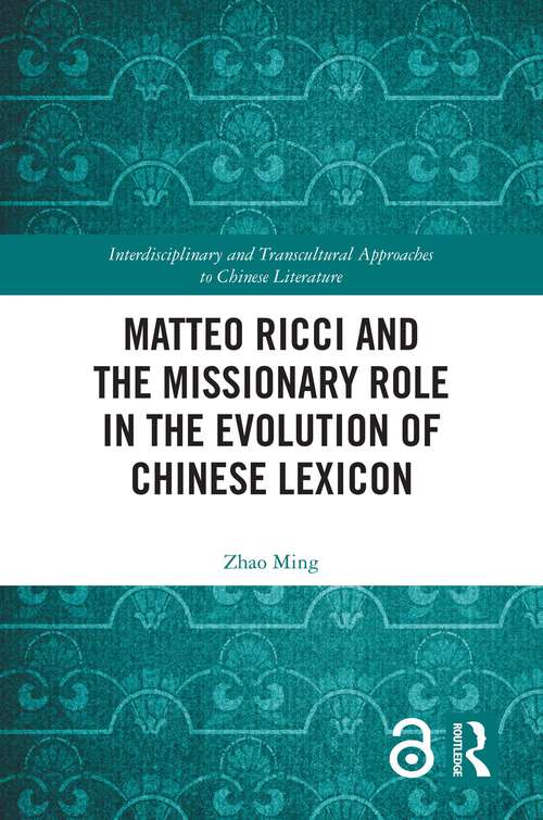 Book cover of Matteo Ricci and the Missionary Role in the Evolution of Chinese Lexicon (Interdisciplinary and Transcultural Approaches to Chinese Literature)