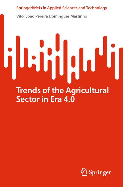 Book cover of Trends of the Agricultural Sector in Era 4.0 (1st ed. 2022) (SpringerBriefs in Applied Sciences and Technology)