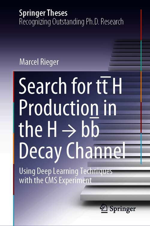 Book cover of Search for tt̄H Production in the H → bb̅ Decay Channel: Using Deep Learning Techniques with the CMS Experiment (1st ed. 2021) (Springer Theses)