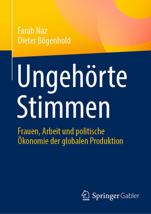 Book cover of Ungehörte Stimmen: Frauen, Arbeit und politische Ökonomie der globalen Produktion (2024)