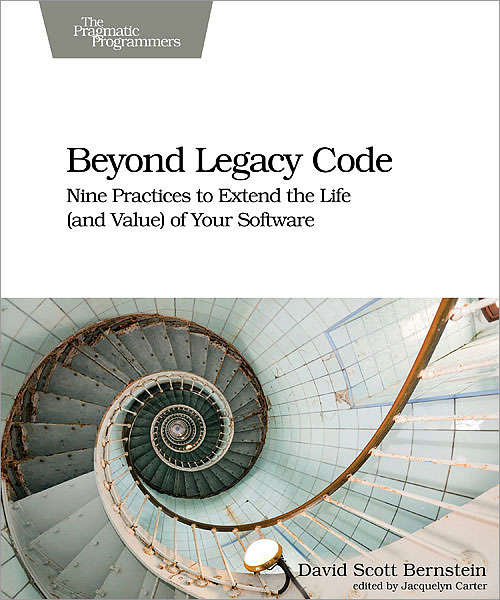Book cover of Beyond Legacy Code: Nine Practices to Extend the Life (and Value) of Your Software