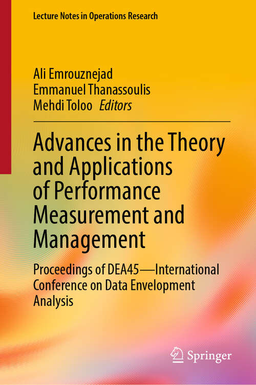 Book cover of Advances in the Theory and Applications of Performance Measurement and Management: Proceedings of DEA45—International Conference on Data Envelopment Analysis (2024) (Lecture Notes in Operations Research)