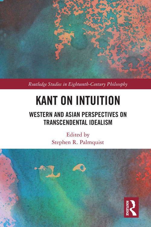 Book cover of Kant on Intuition: Western and Asian Perspectives on Transcendental Idealism (Routledge Studies in Eighteenth-Century Philosophy)