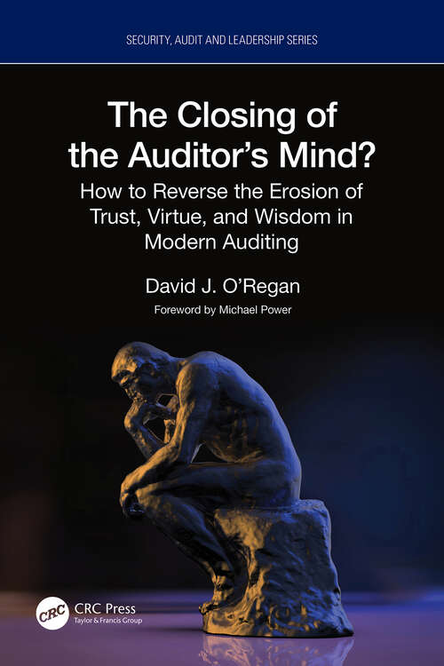 Book cover of The Closing of the Auditor’s Mind?: How to Reverse the Erosion of Trust, Virtue, and Wisdom in Modern Auditing (Security, Audit and Leadership Series)