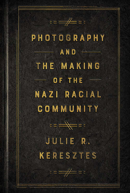 Book cover of Photography and the Making of the Nazi Racial Community