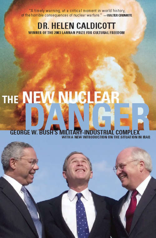 Book cover of The New Nuclear Danger: George W. Bush's Military-Industrial Complex (Revised and Updated)