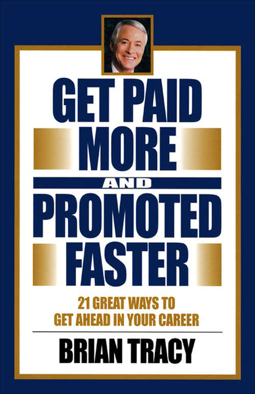 Book cover of Get Paid More and Promoted Faster: 21 Great Ways to Get Ahead in Your Career