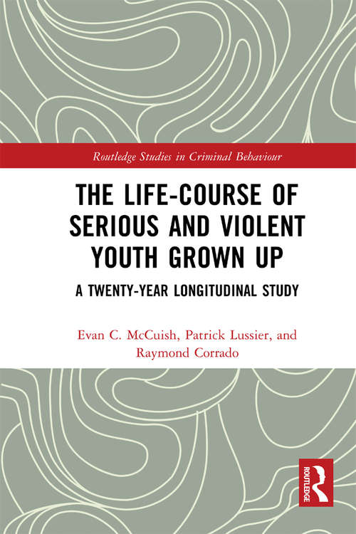 Book cover of The Life-Course of Serious and Violent Youth Grown Up: A Twenty-Year Longitudinal Study (Routledge Studies in Criminal Behaviour)