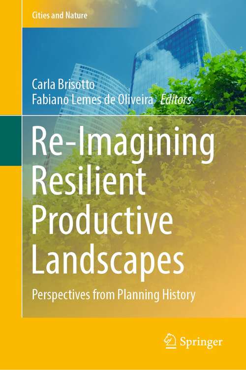 Book cover of Re-Imagining Resilient Productive Landscapes: Perspectives from Planning History (1st ed. 2022) (Cities and Nature)