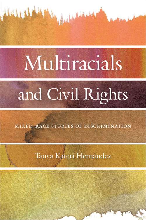 Book cover of Multiracials and Civil Rights: Mixed-Race Stories of Discrimination