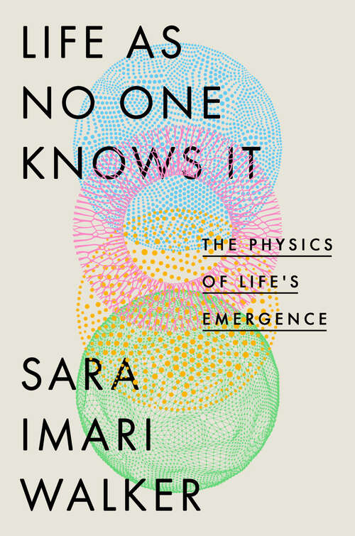 Book cover of Life as No One Knows It: The Physics of Life's Emergence