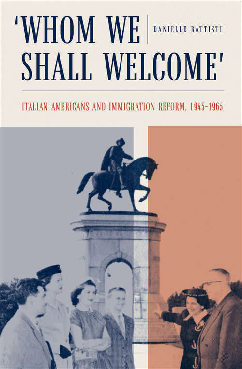 Book cover of Whom We Shall Welcome: Italian Americans and Immigration Reform, 1945-1965 (Critical Studies in Italian America)