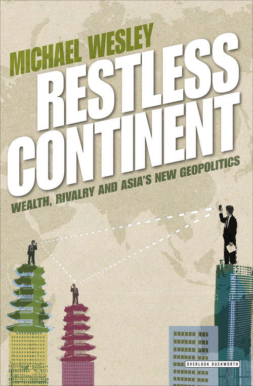 Book cover of Restless Continent: Wealth, Rivalry and Asia's New Geopolitics