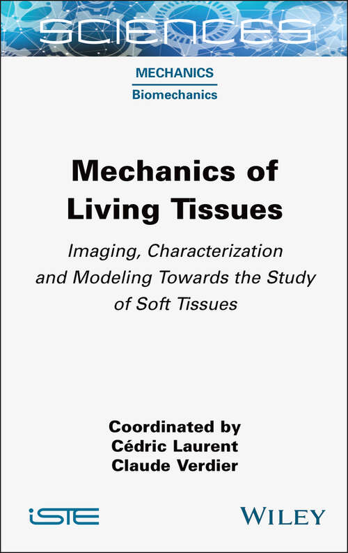 Book cover of Mechanics of Living Tissues: Imaging, Characterization and Modeling Towards the Study of Soft Tissues (ISTE Invoiced)