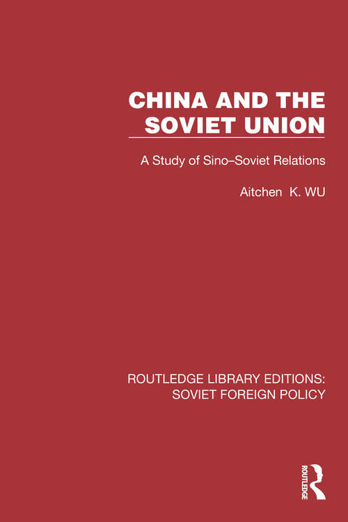 Book cover of China and the Soviet Union: A Study of Sino–Soviet Relations (Routledge Library Editions: Soviet Foreign Policy #4)
