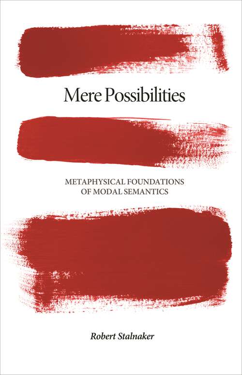 Book cover of Mere Possibilities: Metaphysical Foundations of Modal Semantics (Carl G. Hempel Lecture Series #2)