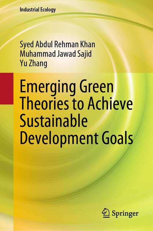 Book cover of Emerging Green Theories to Achieve Sustainable Development Goals (1st ed. 2023) (Industrial Ecology)