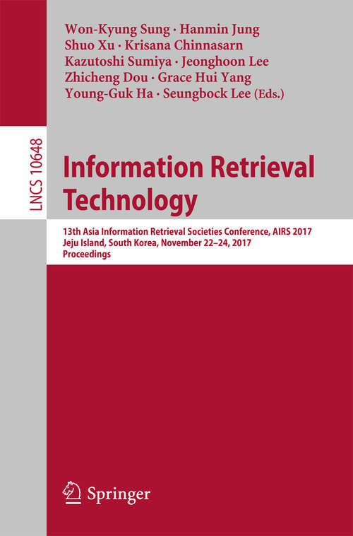 Book cover of Information Retrieval Technology: 13th Asia Information Retrieval Societies Conference, AIRS 2017, Jeju Island, South Korea, November 22-24, 2017, Proceedings (1st ed. 2017) (Lecture Notes in Computer Science #10648)