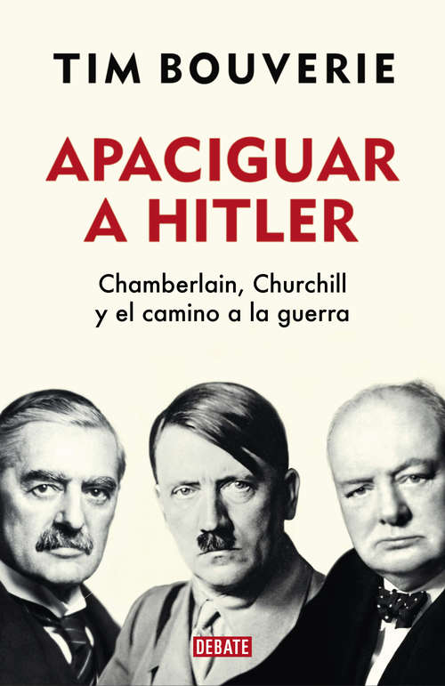 Book cover of Apaciguar a Hitler: Chamberlain, Churchill y el camino a la guerra