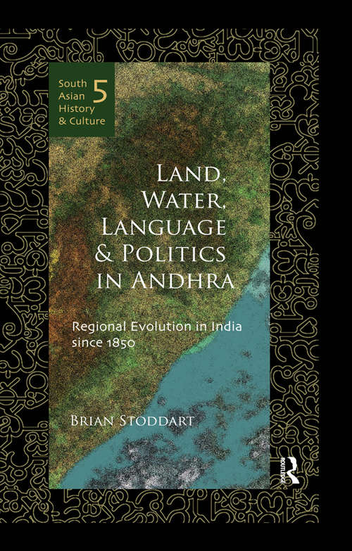 Book cover of Land, Water, Language and Politics in Andhra: Regional Evolution in India Since 1850 (South Asian History and Culture)