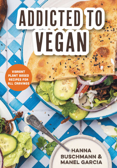 Book cover of Addicted to Vegan: Vibrant Plant Based Recipes For All Cravings