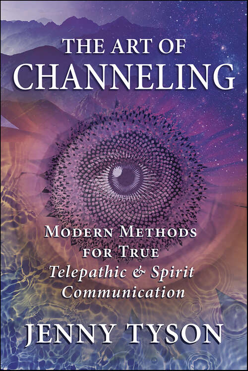 Book cover of The Art of Channeling: Modern Methods for True Telepathic & Spirit Communication