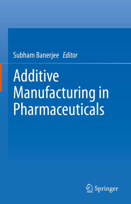 Book cover of Additive Manufacturing in Pharmaceuticals (1st ed. 2023)