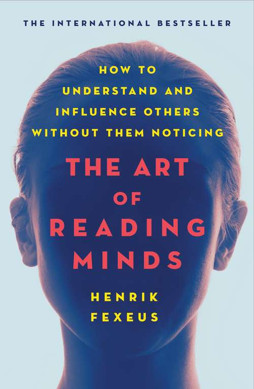 Book cover of The Art of Reading Minds: How to Understand and Influence Others Without Them Noticing