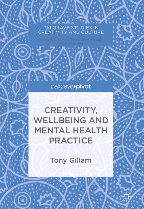 Book cover of Creativity, Wellbeing and Mental Health Practice (Palgrave Studies in Creativity and Culture)