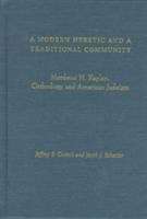 Book cover of A Modern Heretic and a Traditional Community: Mordecai M. Kaplan, Orthodoxy, and American Judaism