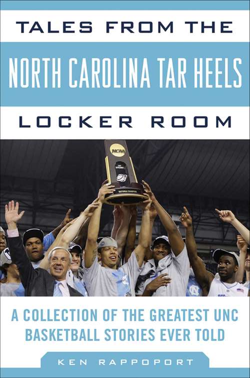 Book cover of Tales from the North Carolina Tar Heels Locker Room: A Collection of the Greatest UNC Basketball Stories Ever Told (Tales from the Team)