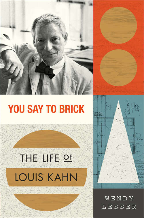 Book cover of You Say to Brick: The Life of Louis Kahn