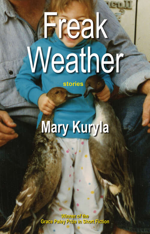 Book cover of Freak Weather: Stories (Grace Paley Prize in Short Fiction)