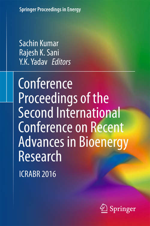 Book cover of Conference Proceedings of the Second International Conference on Recent Advances in Bioenergy Research: ICRABR 2016 (Springer Proceedings in Energy)