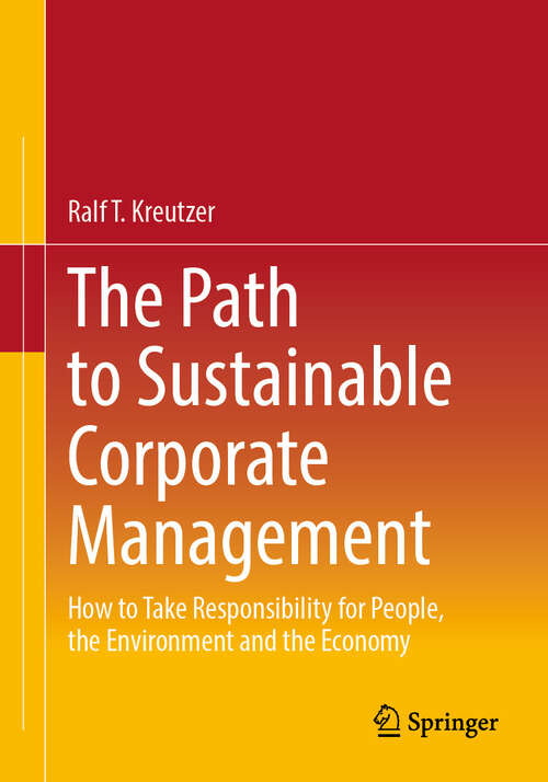 Book cover of The Path to Sustainable Corporate Management: How to Take Responsibility for People, the Environment and the Economy (2024)