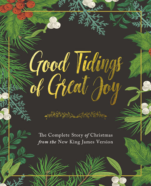 Book cover of Good Tidings of Great Joy: The Complete Story of Christmas from the New King James Version