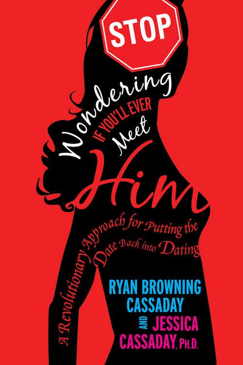 Book cover of Stop Wondering If You'll Ever Meet Him: A Revolutionary Approach For Putting The Date Back Into Dating