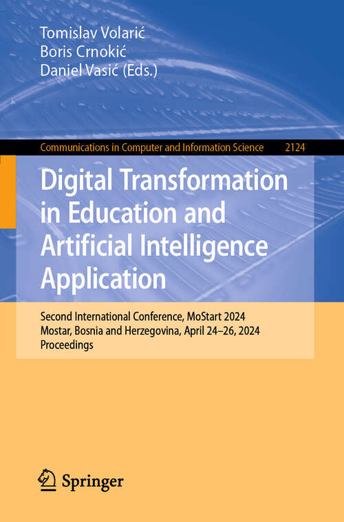 Book cover of Digital Transformation in Education and Artificial Intelligence Application: Second International Conference, MoStart 2024, Mostar, Bosnia and Herzegovina, April 24–26, 2024, Proceedings (2024) (Communications in Computer and Information Science #2124)